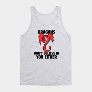 Dragons don't believe in you either Tank Top